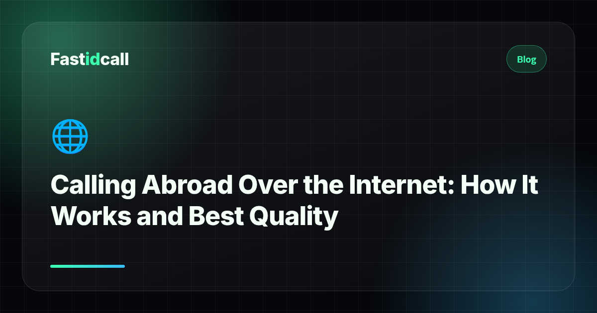 Calling Abroad Over the Internet: How It Works and Best Quality